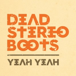 Dead Stereo Boots - Yeah Yeah